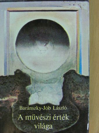 Baránszky-Jób László - A művészi érték világa [antikvár]
