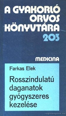 Farkas Elek - Rosszindulatú daganatok gyógyszeres kezelése [antikvár]