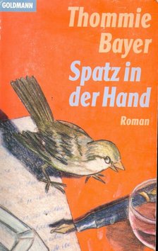 BAYER, THOMMIE - Spatz in der Hand [antikvár]