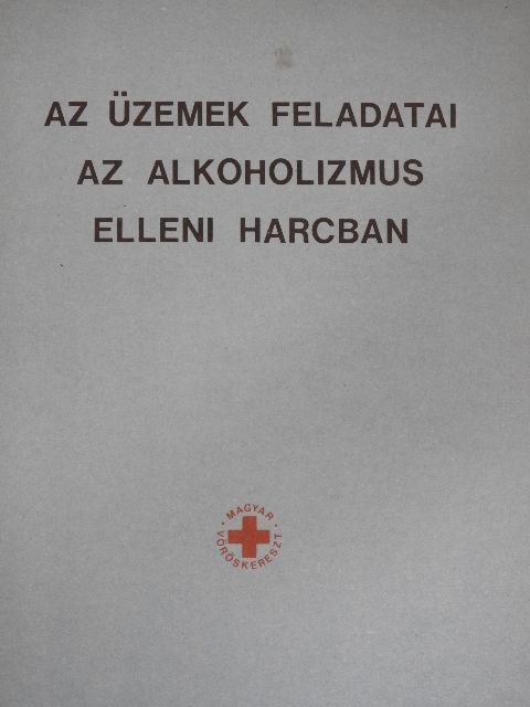 Barabás Endre - Az üzemek feladatai az alkoholizmus elleni harcban [antikvár]