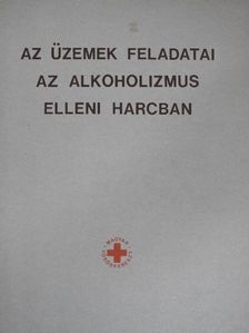 Barabás Endre - Az üzemek feladatai az alkoholizmus elleni harcban [antikvár]