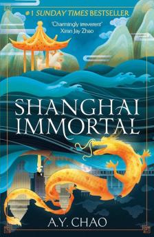 A.Y. Chao - Shanghai Immortal: A richly told debut fantasy novel set in Jazz Age Shanghai