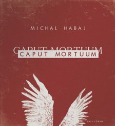 Michal Habaj - Caput Mortuum [antikvár]