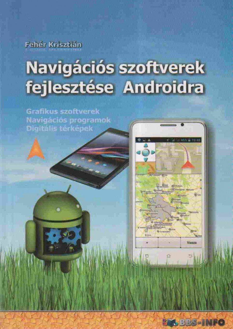 Fehér Krisztián - Navigációs szoftverek fejlesztése Androidra [antikvár]