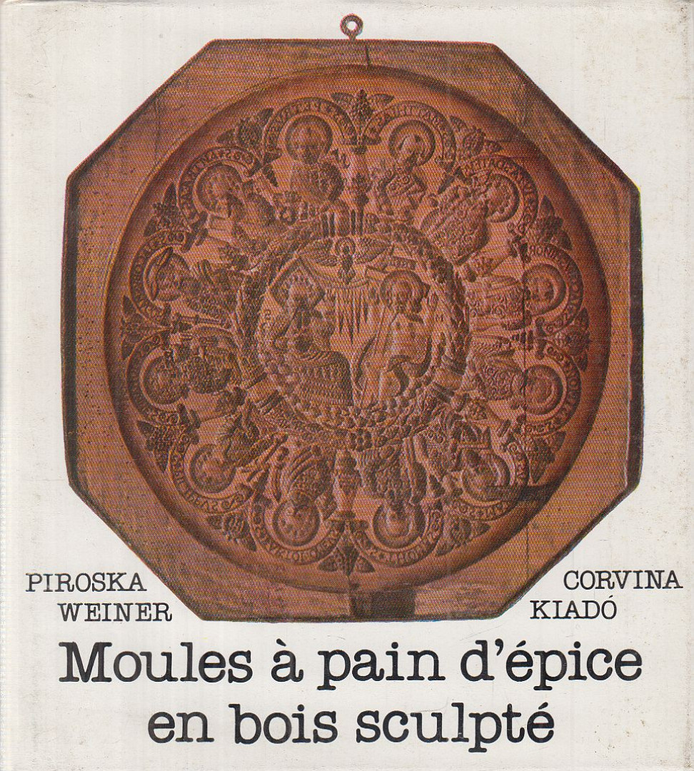 WEINER PIROSKA - Moules à pain d'épice en bois sculpté [antikvár]