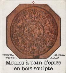 WEINER PIROSKA - Moules à pain d'épice en bois sculpté [antikvár]