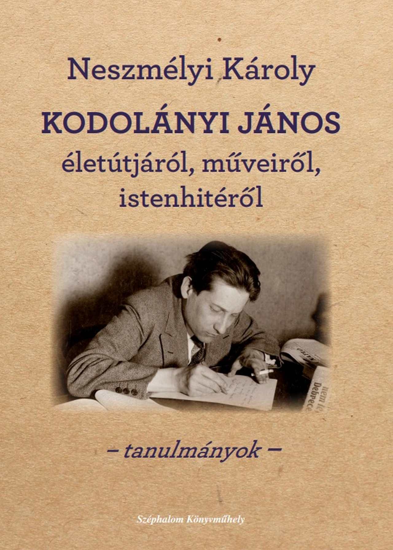 Neszmélyi Károly - KODOLÁNYI JÁNOS ÉLETÚTJÁRÓL, MŰVEIRŐL, ISTENHITÉRŐL