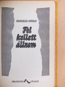 Marosán György - Fel kellett állnom [antikvár]