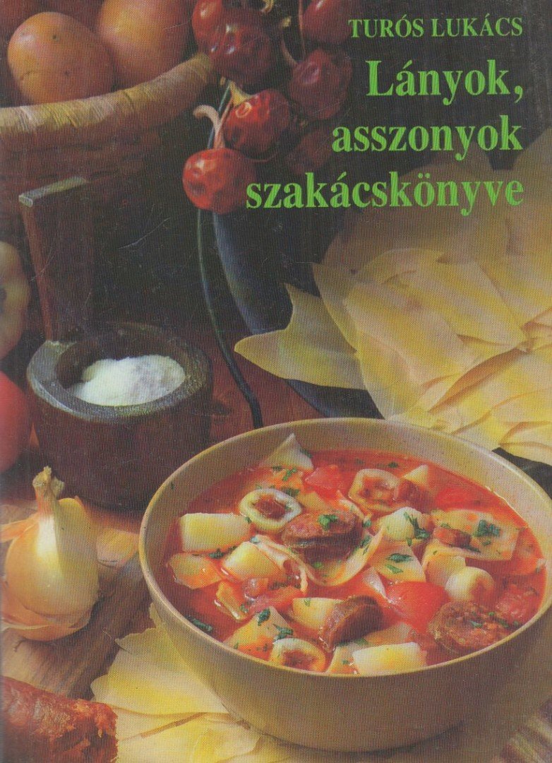 Turós Lukács - Lányok, asszonyok szakácskönyve [antikvár]