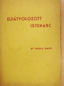 Dr. Varga János - Elfátyolozott istenarc [antikvár]