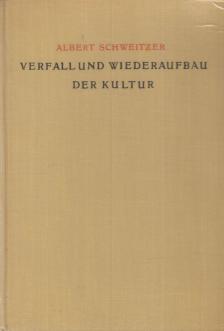 Albert Schweitzer - Verfall und Wiederaufbau der Kultur [antikvár]