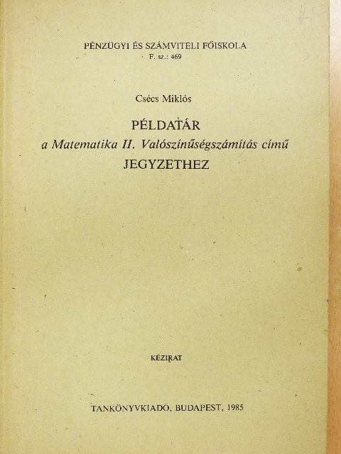 Csécs Miklós - Példatár a Matematika II. Valószínűségszámítás című jegyzethez [antikvár]