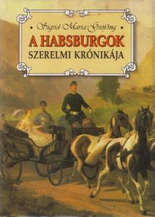 Sigrid-Maria Größing - A Habsburgok szerelmi krónikája [antikvár]