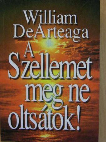 William DeArteaga - A Szellemet meg ne oltsátok! [antikvár]