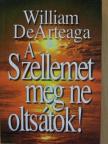 William DeArteaga - A Szellemet meg ne oltsátok! [antikvár]