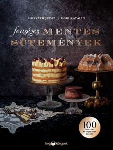 Horváth Judit-Egri Katalin - Fenséges mentes sütemények [szépséghibás]
