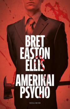 Bret Easton Ellis - Amerikai Psycho [antikvár]