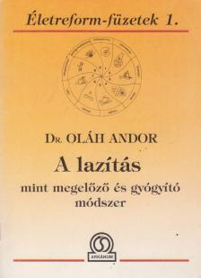 DR. OLÁH ANDOR - A lazítás mint megelőző és gyógyító módszer [antikvár]