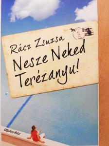 Rácz Zsuzsa - Nesze Neked Terézanyu! [antikvár]
