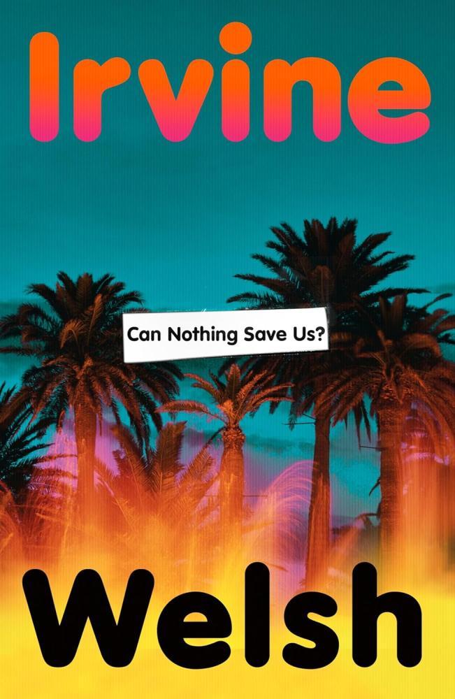 WELSH,IRVINE - Can Nothing Save Us?