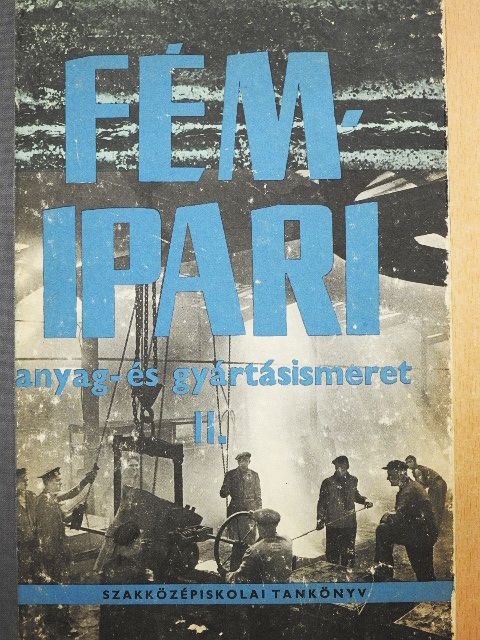 Fancsaly Lajos - Fémipari anyag- és gyártásismeret II. [antikvár]