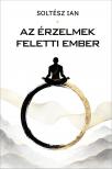 Soltész Ian - Az érzelmek feletti ember [eKönyv: epub, mobi]