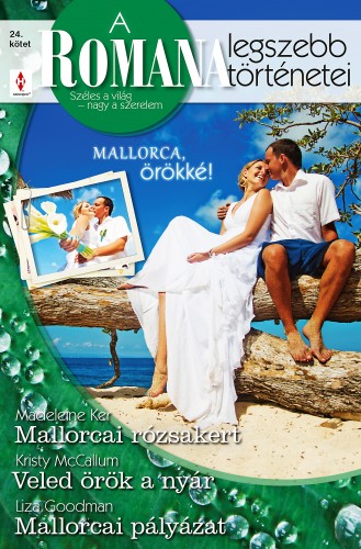 Madeleine Ker, Kristy McCallum, Liza Goodman - A Romana legszebb történetei 24. - Mallorcai rózsakert, Veled örök a nyár, Mallorcai pályázat [eKönyv: epub, mobi]