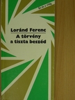 Loránd Ferenc - A törvény a tiszta beszéd [antikvár]