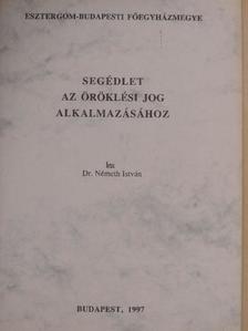 Dr. Németh István - Segédlet az öröklési jog alkalmazásához [antikvár]