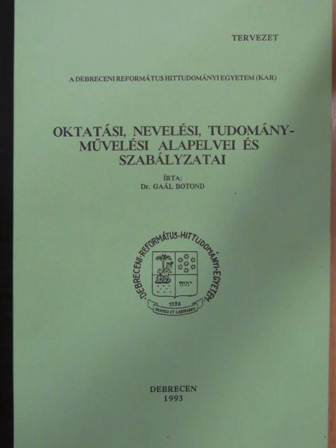 Dr. Gaál Botond - A Debreceni Református Hittudományi Egyetem (Kar) oktatási, nevelési, tudományművelési alapelvei és szabályzatai [antikvár]