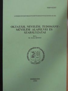 Dr. Gaál Botond - A Debreceni Református Hittudományi Egyetem (Kar) oktatási, nevelési, tudományművelési alapelvei és szabályzatai [antikvár]