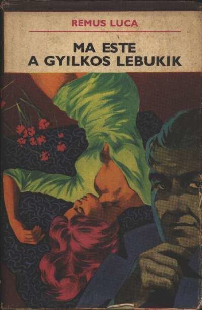 Luca, Remus - Ma este a gyilkos lebukik [antikvár]