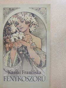 Kassai Franciska - Fénykoszorú (dedikált példány) [antikvár]