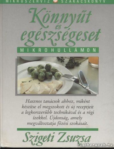 Szigeti Zsuzsa - Könnyűt és egészségeset mikrohullámon [antikvár]