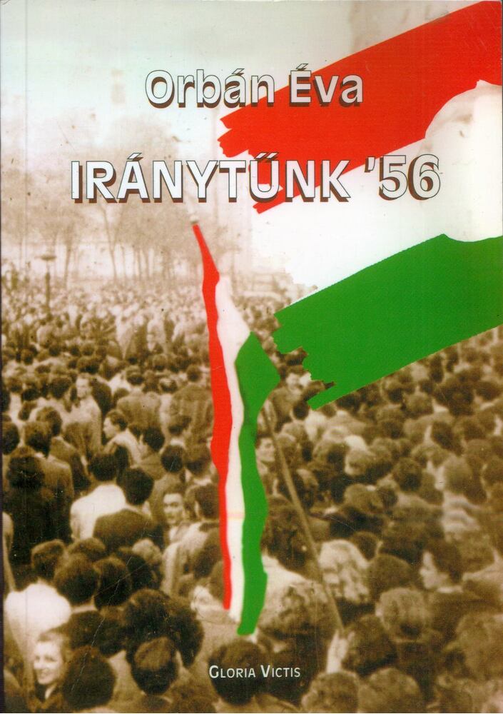 ORBÁN ÉVA - Iránytűnk '56 [antikvár]