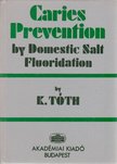 TÓTH KÁLMÁN - Caries Prevention by Domestic Salt Fluoridation [antikvár]