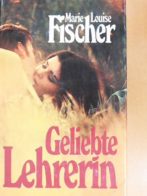 Marie Louise Fischer - Geliebte Lehrerin [antikvár]