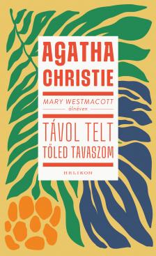 Agatha Christie - Mary Westmacott: Távol telt tőled tavaszom  [eKönyv: epub, mobi]