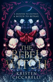 Kristen Ciccarelli - The Rebel Witch (The Crimson Moth Series, Book 2)