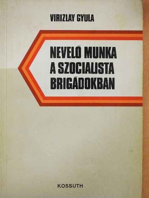 Virizlay Gyula - Nevelő munka a szocialista brigádokban [antikvár]