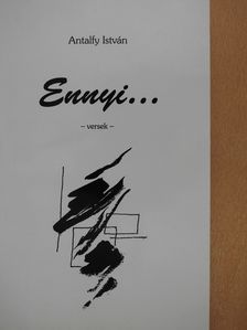 Antalfy István - Ennyi... (dedikált példány) [antikvár]