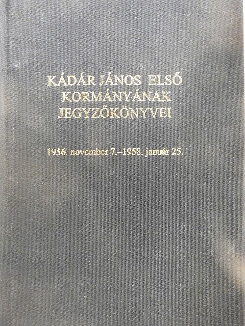Baráth Magdolna - Kádár János első kormányának jegyzőkönyvei [antikvár]