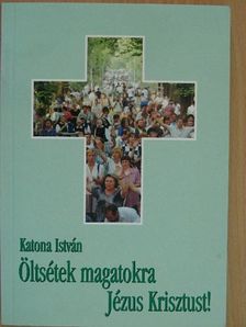 Katona István - Öltsétek magatokra Jézus Krisztust! [antikvár]