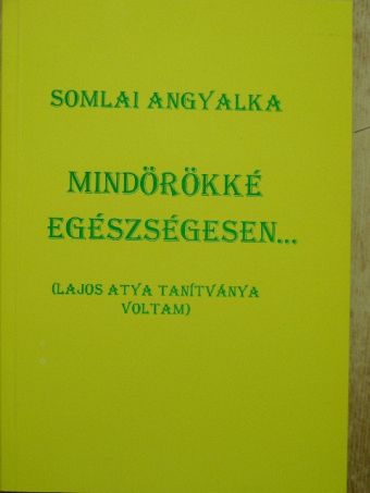 Somlai Angyalka - Mindörökké egészségesen... [antikvár]