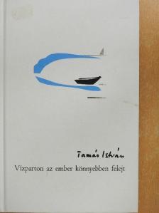Tamás István - Vízparton az ember könnyebben felejt [antikvár]