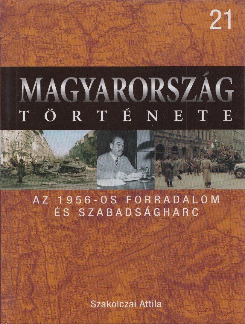 Szakolczai Attila - Az 1956-os forradalom és szabadságharc [antikvár]