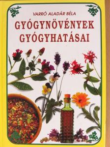 Varró Aladár Béla - Gyógynövények gyógyhatásai [antikvár]