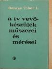 Bencze Tibor László - A TV vevőkészülék műszerei és mérései [antikvár]