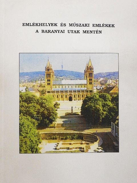 Czina Ferenc - Emlékhelyek és műszaki emlékek a baranyai utak mentén [antikvár]