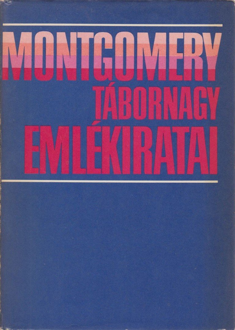 Bernard Law Montgomery - Montgomery tábornagy emlékiratai [antikvár]